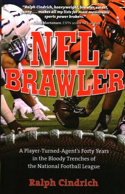 NFL Brawler: A Player-Turned-Agent's Forty Years in the Bloody Trenches of the National Football League by Cindrich, Ralph
