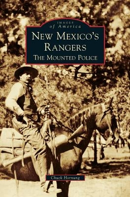 New Mexico's Rangers: The Mounted Police by Hornung, Chuck