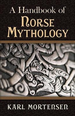 A Handbook of Norse Mythology by Mortensen, Karl