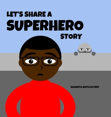 Let's Share a Superhero Story by Sayner, Shawnta Smith