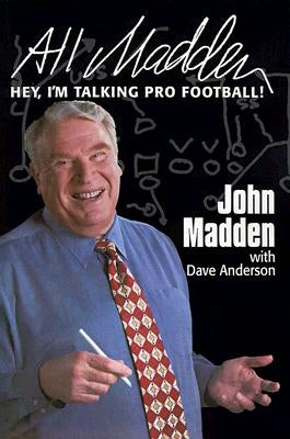 All Madden: Hey, I'm Talking Pro Football! by Madden, John