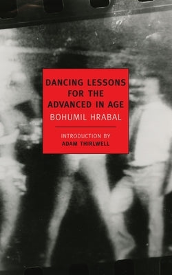 Dancing Lessons for the Advanced in Age by Hrabal, Bohumil