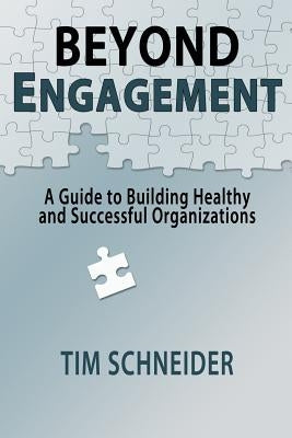 Beyond Engagement: A Guide to Building Healthy and Successful Organizations by Schneider, Tim