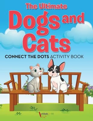 The Ultimate Dogs and Cats Connect the Dots Activity Book by For Kids, Activibooks