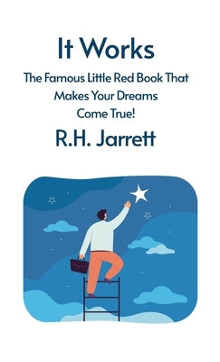 It Works: The Famous Little Red Book That Makes Your Dreams Come True: The Famous Little Red Book That Makes Your Dreams Come Tr by Rh Jarrett Hardcover