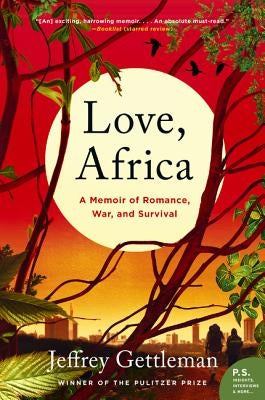 Love, Africa: A Memoir of Romance, War, and Survival by Gettleman, Jeffrey