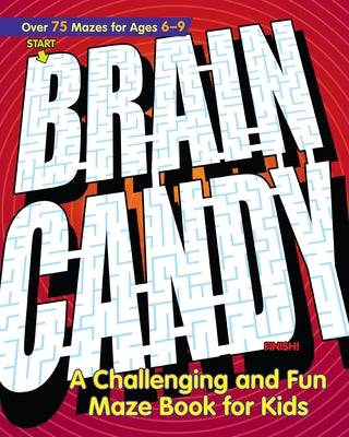 Brain Candy!: A Challenging and Fun Maze Book for Kids by Rockridge Press
