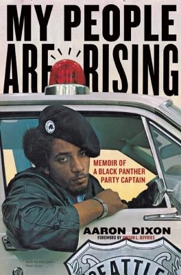 My People Are Rising: Memoir of a Black Panther Party Captain by Dixon, Aaron