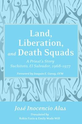 Land, Liberation, and Death Squads by Alas, José Inocencio