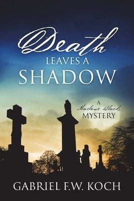 Death Leaves a Shadow: A Marlowe Black Mystery by Koch, Gabriel F. W.