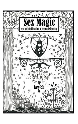 Sex Magic/ The Guide: Our Path to Liberation in a Wounded Society by Key23