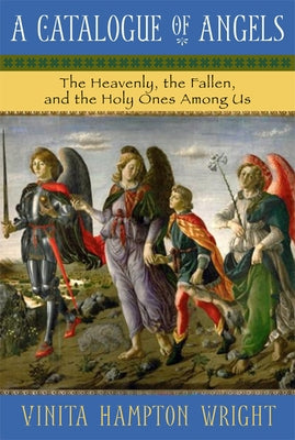 A Catalogue of Angels: The Heavenly, the Fallen, and the Holy Ones Among Us by Wright, Vinita Hampton