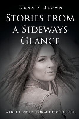Stories from a Sideways Glance by Brown, Dennis