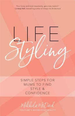 Life Styling: Simple Steps for Mums to Find Style & Confidence (Gift for Mom, Parisian Chic, Italian Style Fashion Beauty) by McDaid, Mikhila
