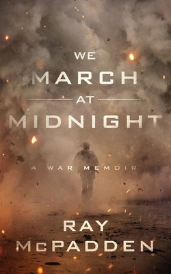 We March at Midnight: A War Memoir by McPadden, Ray