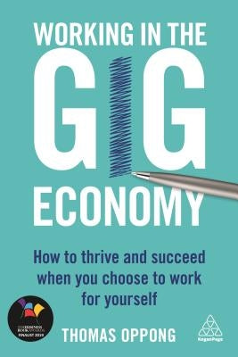 Working in the Gig Economy: How to Thrive and Succeed When You Choose to Work for Yourself by Oppong, Thomas