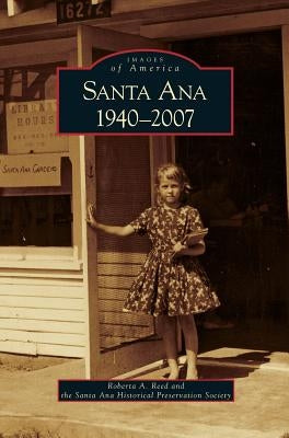Santa Ana 1940-2007 by Reed, Roberta A.