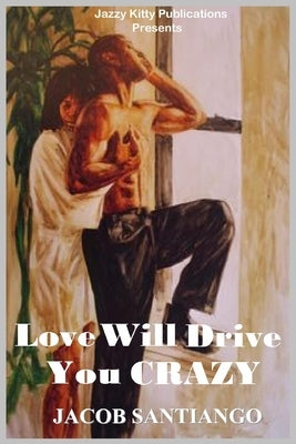 Love Will Drive You Crazy by Santiago, Jacob