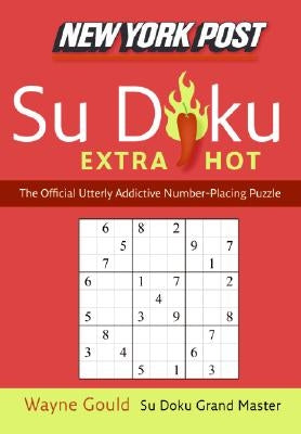 New York Post Extra Hot Su Doku: The Official Utterly Addictive Number-Placing Puzzle by Gould, Wayne