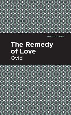 Remedia Amoris: The Remedy of Love by Ovid