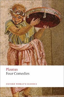Four Comedies: The Braggart Soldier; The Brothers Menaechmus; The Haunted House; The Pot of Gold by Segal, Erich