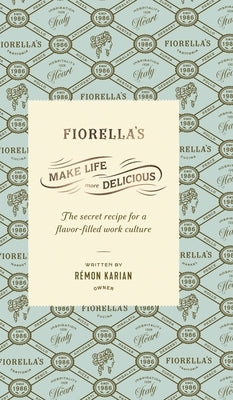 Make Life More Delicious: The Secret Recipe For a Flavor-Filled Work Culture by Karian, Rémon
