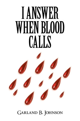 I Answer When Blood Calls by Johnson, Garland B.