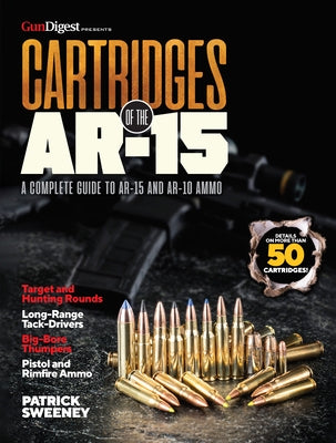Cartridges of the Ar-15: A Complete Reference Guide to AR Platform by Sweeney, Patrick