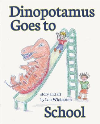 Dinopotamus Goes to School (paper) by Wickstrom, Lois J.