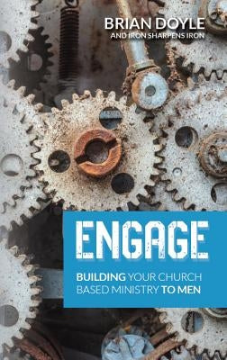 Engage: Building Your Church Based Ministry to Men by Doyle, Brian