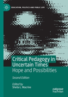 Critical Pedagogy in Uncertain Times: Hope and Possibilities by Macrine, Sheila L.