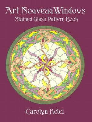 Art Nouveau Windows Stained Glass Pattern Book by Relei, Carolyn