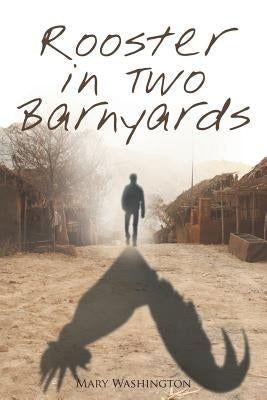 Rooster in Two Barnyards by Washington, Mary