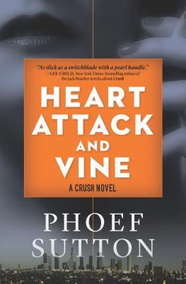 Heart Attack and Vine: A Crush Mystery by Sutton, Phoef