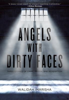 Angels with Dirty Faces: Three Stories of Crime, Prison, and Redemption by Imarisha, Walidah