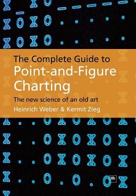 The Complete Guide to Point-And-Figure Charting: The New Science of an Old Art by Zieg, Kermit