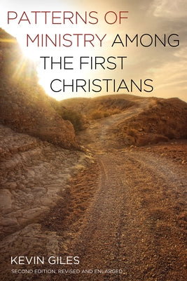 Patterns of Ministry among the First Christians by Giles, Kevin