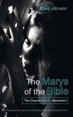 The Marys of the Bible by Johnson, Boaz