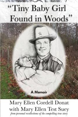 Tiny Baby Girl Found in Woods: A Memoir by Donat, Mary Ellen