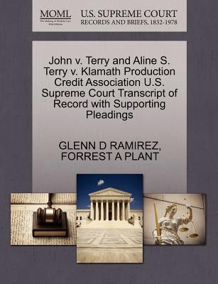 John V. Terry and Aline S. Terry V. Klamath Production Credit Association U.S. Supreme Court Transcript of Record with Supporting Pleadings by Ramirez, Glenn D.