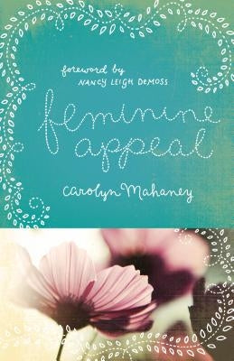 Feminine Appeal: Seven Virtues of a Godly Wife and Mother by Mahaney, Carolyn