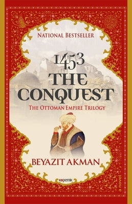 1453 the Conquest: The Ottoman Empire Trilogy by Akman, Beyazit