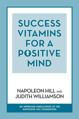 Success Vitamins for a Positive Mind by Hill, Napoleon