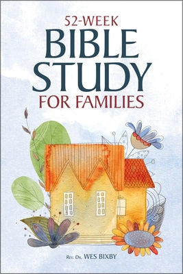 52-Week Bible Study for Families by Bixby, Wes