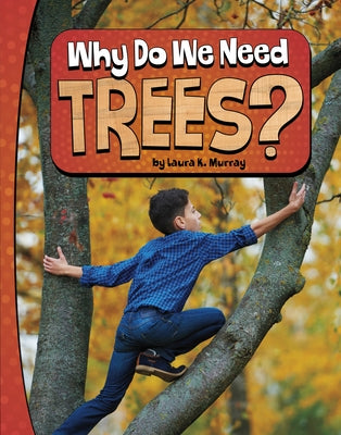 Why Do We Need Trees? by Murray, Laura K.