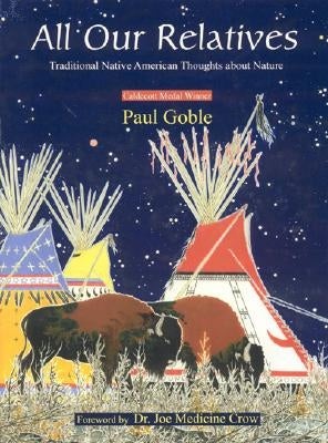 All Our Relatives: Traditional Native American Thoughts about Nature by Goble, Paul