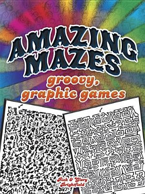 Amazing Mazes: Groovy, Graphic Games by Brightfield, Rick