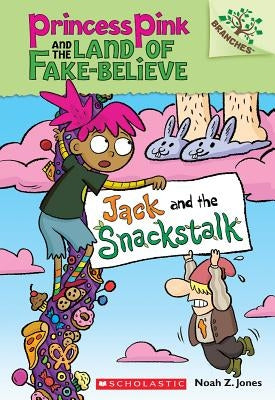 Jack and the Snackstalk: A Branches Book (Princess Pink and the Land of Fake-Believe #4), Volume 4 by Jones, Noah Z.