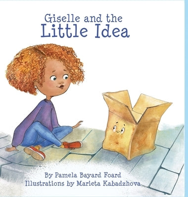 Giselle and the LIttle Idea by Foard, Pamela Bayard