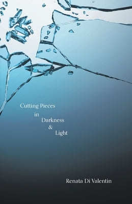 Cutting Pieces in Darkness & Light by Di Valentin, Renata